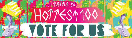 Vote for us in triple j's Hottest 100!